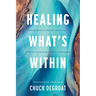 Healing What's Within: Coming Home to Yourself--And to God--When You're Wounded, Weary, and Wandering
