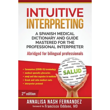 Intuitive Interpreting: A Spanish Medical Dictionary and Guide Mastered for the Professional Interpreter