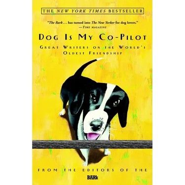 Dog Is My Co-Pilot: Great Writers on the World's Oldest Friendship
