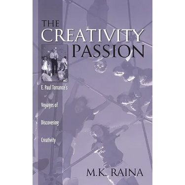 The Creativity Passion: E. Paul Torrance's Voyages of Discovering Creativity