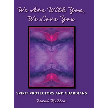 We Are With You, We Love You: Spirit Protectors and Guardians
