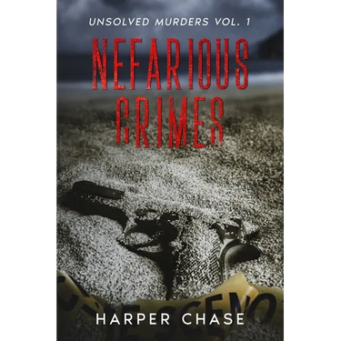 Nefarious Crimes Unsolved Murders Vol. 1