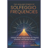 The Healing Power of Solfeggio Frequencies: Utilizing Ancient Sound Waves for Physical, Emotional, and Spiritual Wellness