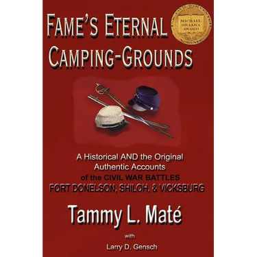 Fame's Eternal Camping-Grounds: A Historical and the Original Authentic Accounts of the Civil War Battles Fort Donelson, Shiloh, and Vicksburg