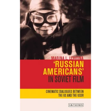 Russian Americans' in Soviet Film: Cinematic Dialogues Between the Us and the USSR