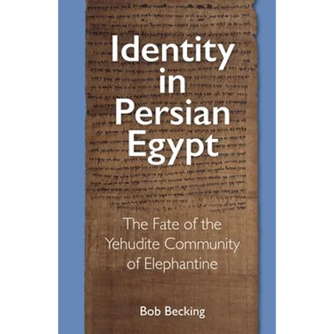 Identity in Persian Egypt: The Fate of the Yehudite Community of Elephantine