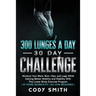 300 Lunges a Day 30 Day Challenge: Workout Your Back, Butt, Hips, and Legs While Gaining Better Mobility and Stability With This Lower Body Exercise P