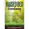 Raised Bed Gardening: Timeless Gardening Tips For Growing Healthy Plants: Horticulture & Permaculture