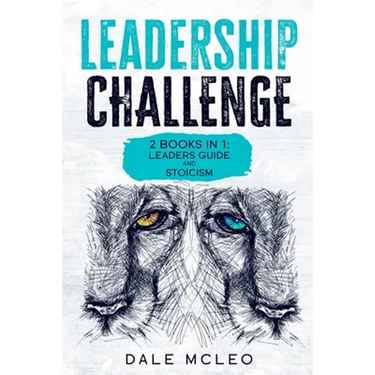 Leadership Challenge: 2 BOOKS IN 1: LEADERS GUIDE and STOICISM