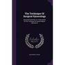 The Technique Of Surgical Gynecology: Devoted Exclusively To A Description Of The Technique Of Gynecological Operations