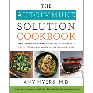 The Autoimmune Solution Cookbook: Over 150 Delicious Recipes to Prevent and Reverse the Full Spectrum of Inflammatory Symptoms and Diseases