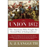 Union 1812: The Americans Who Fought the Second War of Independence