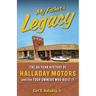 My Father's Legacy: The 80-Year History of Halladay Motors and the Fou Owners Who Built it: The 80-