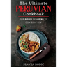 The Ultimate Peruvian Cookbook: 111 Dishes From Peru To Cook Right Now