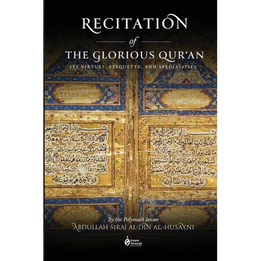 Recitation of the Glorious Qur'an: Its Virtues, Etiquettes, and Specialties