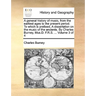 A general history of music, from the earliest ages to the present period. To which is prefixed, A dissertation on the music of the ancients. By Charle