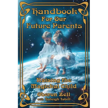 Handbook For Our Future Parents: Raising the Magickal Child