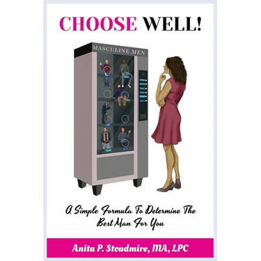 Choose Well!: A Simple Formula To Determine The Best Man For You.