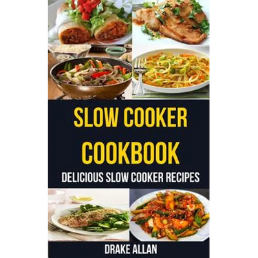 Slow Cooker Cookbook: Delicious Slow Cooker Recipes
