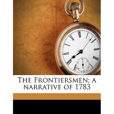 The Frontiersmen; A Narrative of 1783