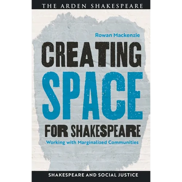 Creating Space for Shakespeare: Working with Marginalized Communities