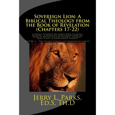 Sovereign Lion: A Biblical Theology from the Book of Revelation (Chapters 17-22): A Christ-Centered Resource Book of Notes, Outlines,