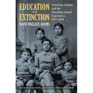 Education for Extinction: American Indians and the Boarding School Experience, 1875-1928