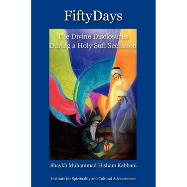 Fifty Days: the Divine Disclosures During a Holy Sufi Seclusion