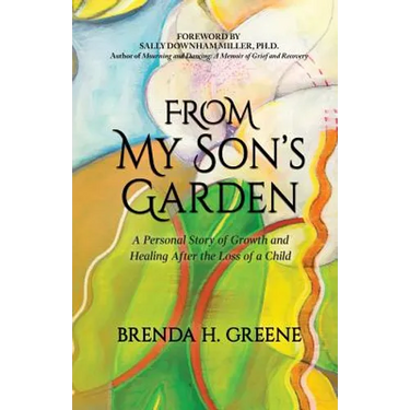From My Son's Garden: A Personal Story of Growth and Healing After the Loss of a Child