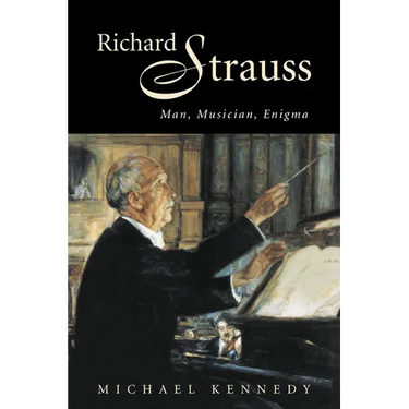 Richard Strauss: Man, Musician, Enigma