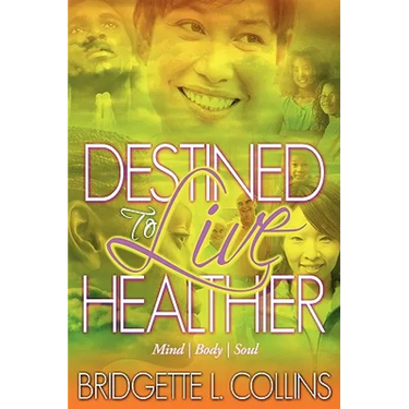 Destined to Live Healthier: Mind, Body and Soul
