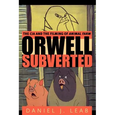 Orwell Subverted: The CIA and the Filming of Animal Farm