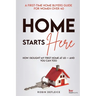 Home Starts Here: A First-Time Home Buyers Guide for Women Over 40
