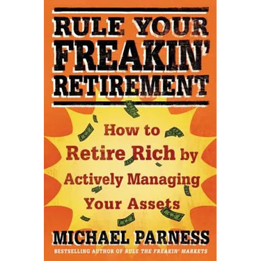 Rule Your Freakin' Retirement: How to Retire Rich by Actively Managing Your Assets