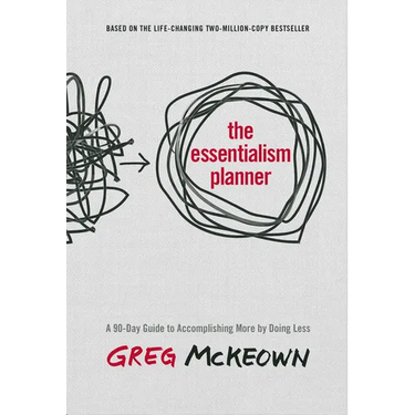 The Essentialism Planner: A 90-Day Guide to Accomplishing More by Doing Less