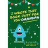 I Wrote This Book Just For You Grandpa!: Fill In The Blank Book For Grandpa/Fathers's Day/Birthday's And Christmas For Junior Authors Or To Just Say T