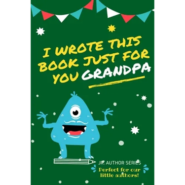 I Wrote This Book Just For You Grandpa!: Fill In The Blank Book For Grandpa/Fathers's Day/Birthday's And Christmas For Junior Authors Or To Just Say T