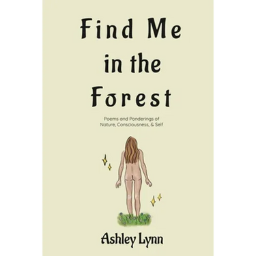 Find Me in the Forest: Poems and Ponderings of Nature, Consciousness, and Self