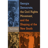 Georgia Democrats, the Civil Rights Movement, and the Shaping of the New South