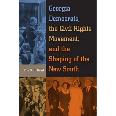 Georgia Democrats, the Civil Rights Movement, and the Shaping of the New South