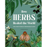 How Herbs Healed the World