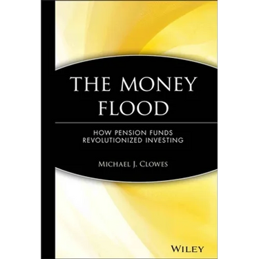 The Money Flood: How Pension Funds Revolutionized Investing