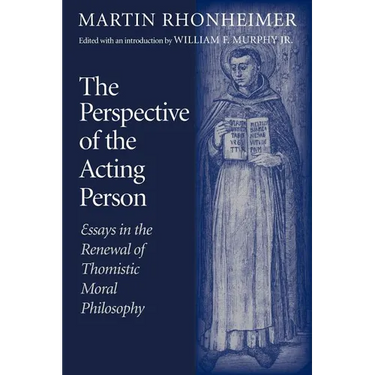 The Perspective of the Acting Person: Essays in the Renewal of Thomistic Moral Philosophy