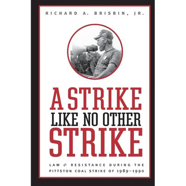 Strike Like No Other Strike: Law & Resistance During the Pittston Coal Strike of 1989-1990