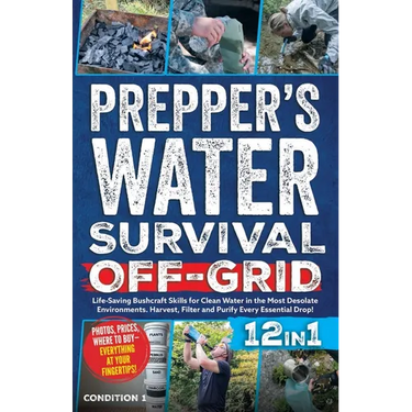 Prepper's Water Survival Off-Grid: Life-Saving Bushcraft Skills for Clean Water in the Most Desolate Environments. Harvest, Filter and Purify Every Es