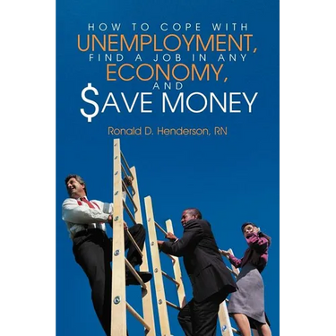 How to Cope with Unemployment, Find a Job in Any Economy, and Save Money
