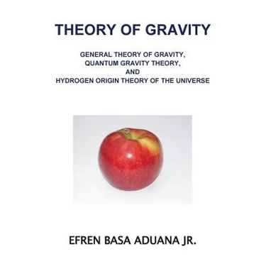 Theory of Gravity: General Theory of Gravity, Quantum Gravity Theory, and Hydrogen Origin Theory of the Universe
