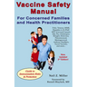 Vaccine Safety Manual for Concerned Families and Health Practitioners, 2nd Edition: Guide to Immunization Risks and Protection