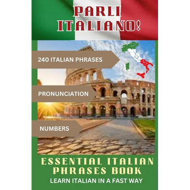 PARLI ITALIANO! Essential Italian Phrases Book: 240 Italian phrases + Pronunciation + Numbers