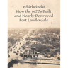 Whirlwinds!: How the 1920's Created and Nearly Destroyed Fort Lauderdale